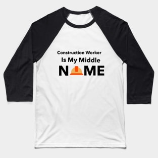 Construction Worker Is My Middle Name Baseball T-Shirt